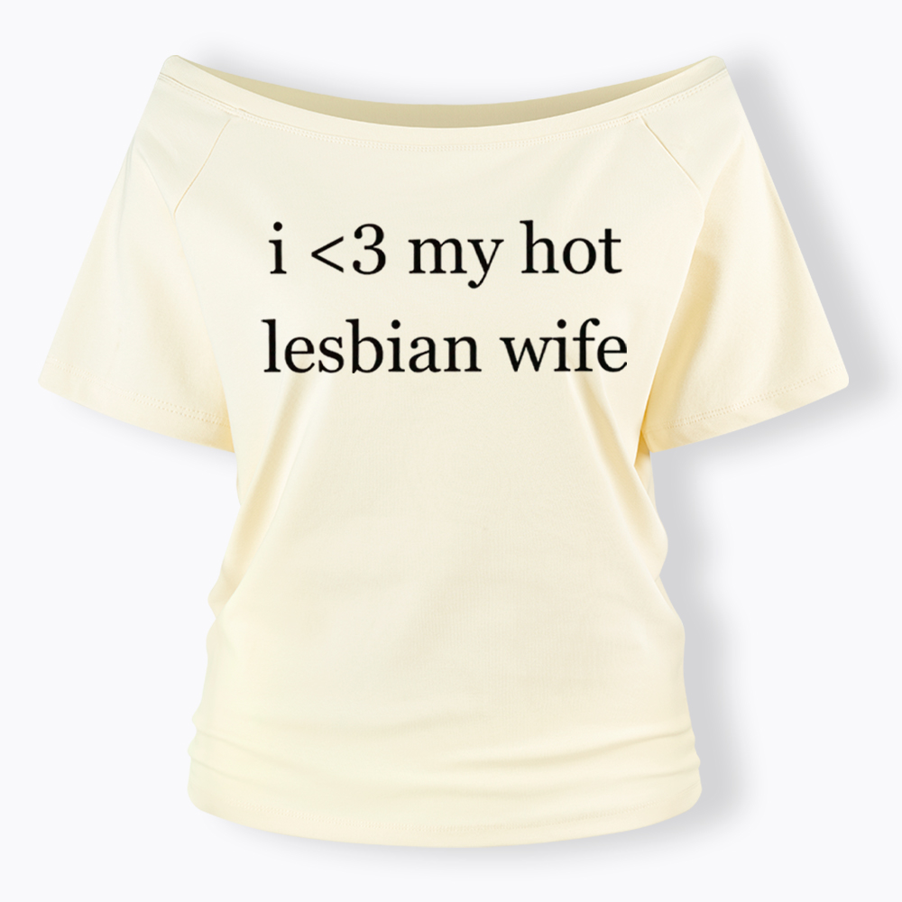 I Love My Hot Lesbian Wife Off Shoulder T-Shirt
