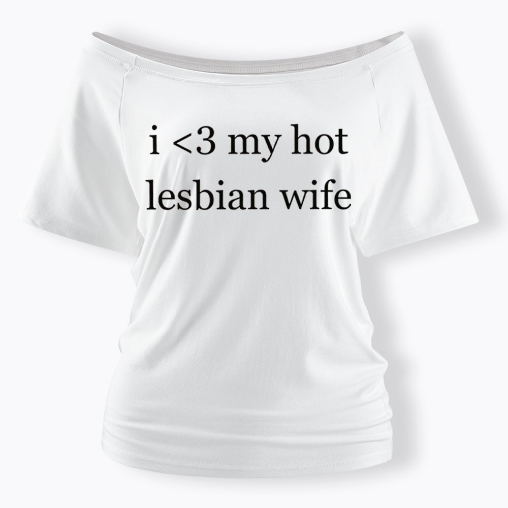 I Love My Hot Lesbian Wife Off Shoulder T-Shirt