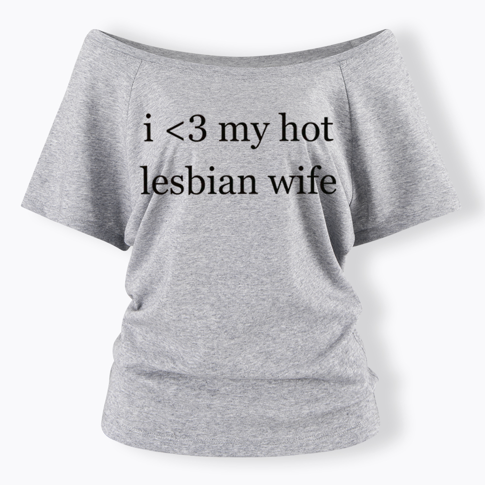 I Love My Hot Lesbian Wife Off Shoulder T-Shirt