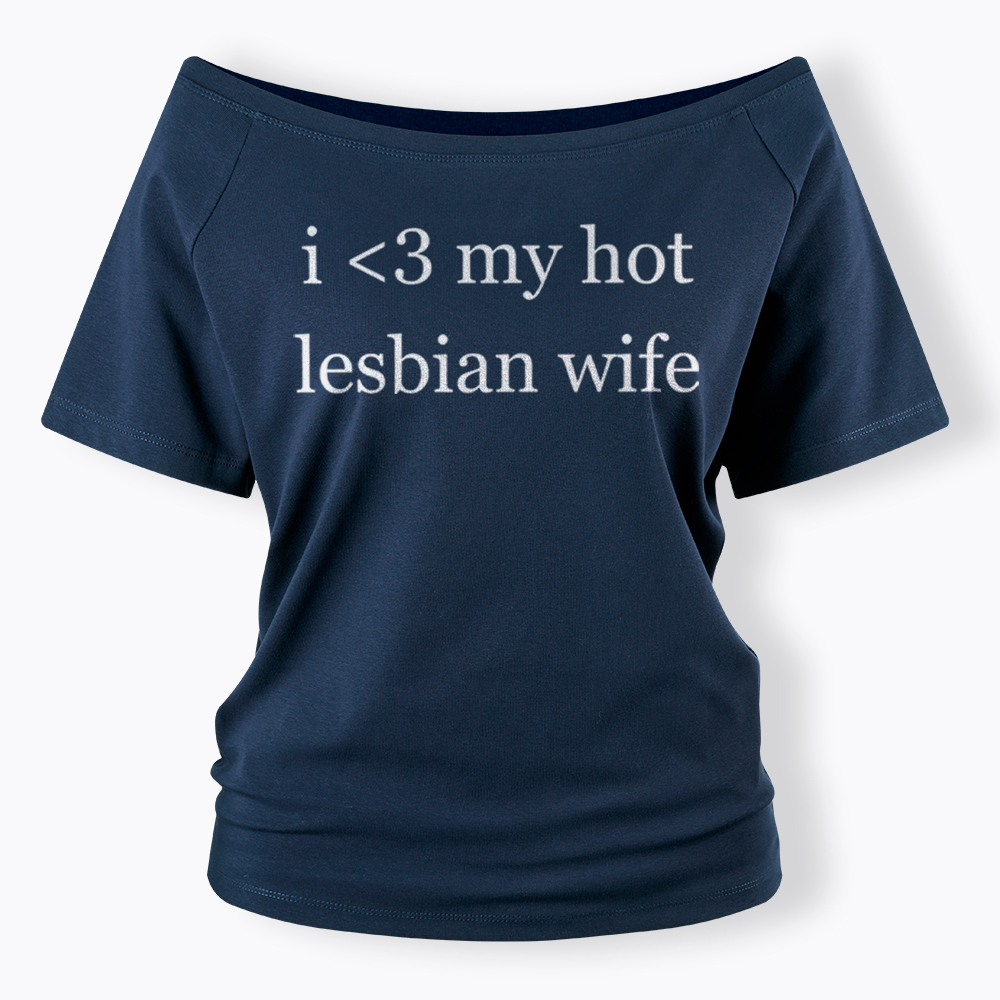 I Love My Hot Lesbian Wife Off Shoulder T-Shirt
