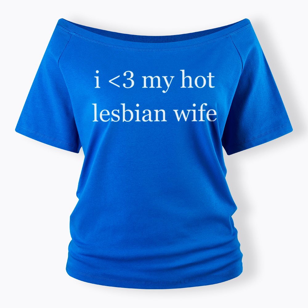 I Love My Hot Lesbian Wife Off Shoulder T-Shirt