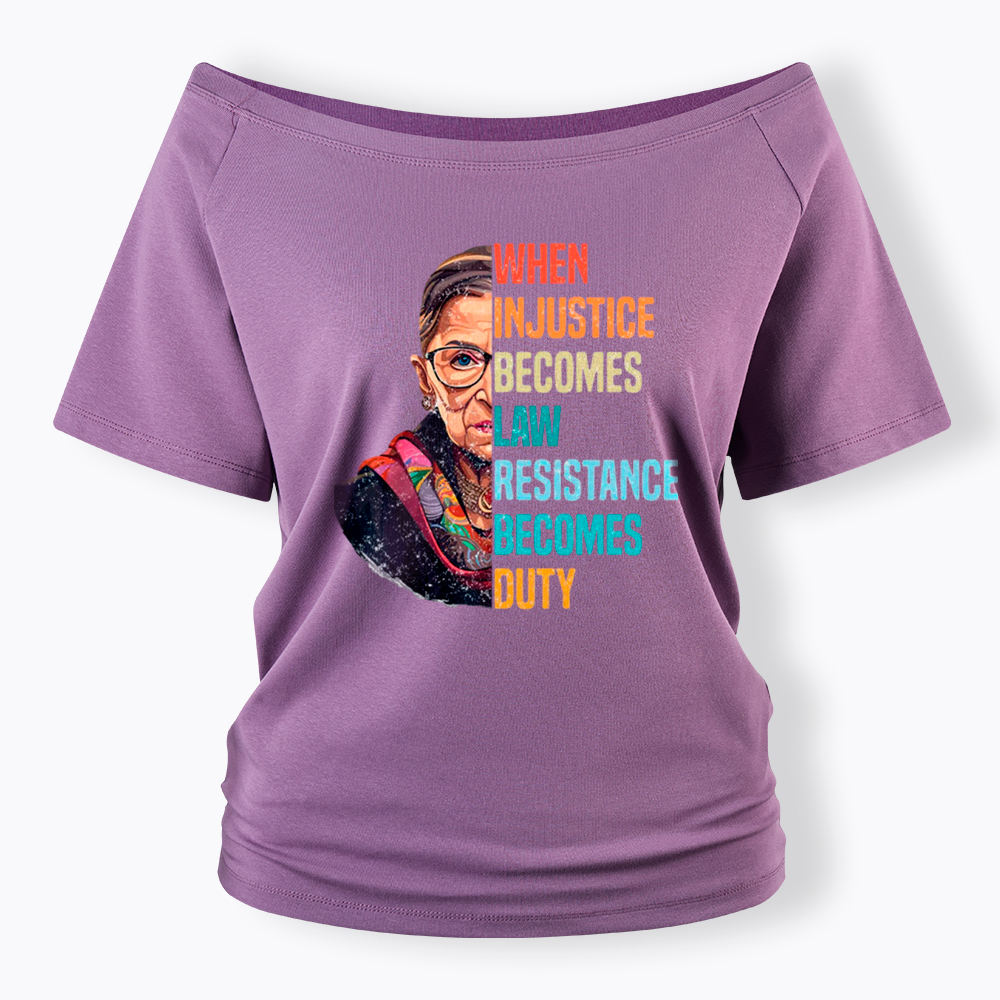When Injustice Becomes Law Resistance Becomes Duty RBG Off Shoulder T-Shirt