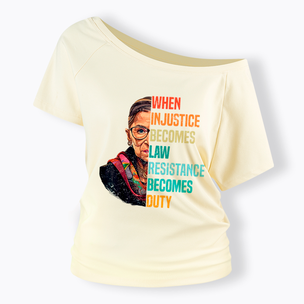 When Injustice Becomes Law Resistance Becomes Duty RBG Off Shoulder T-Shirt