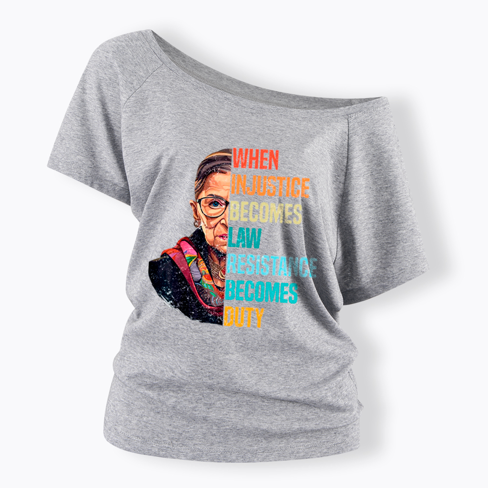 When Injustice Becomes Law Resistance Becomes Duty RBG Off Shoulder T-Shirt