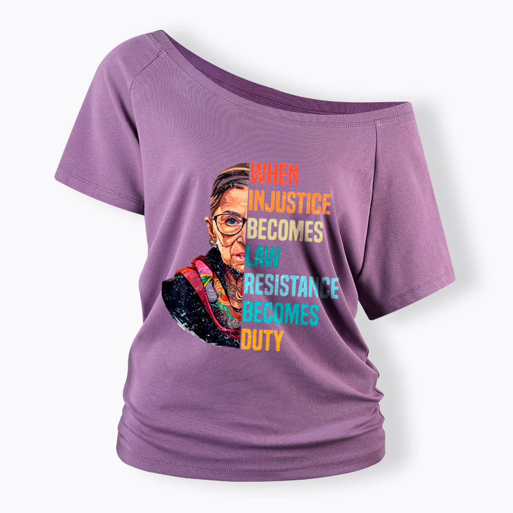 When Injustice Becomes Law Resistance Becomes Duty RBG Off Shoulder T-Shirt