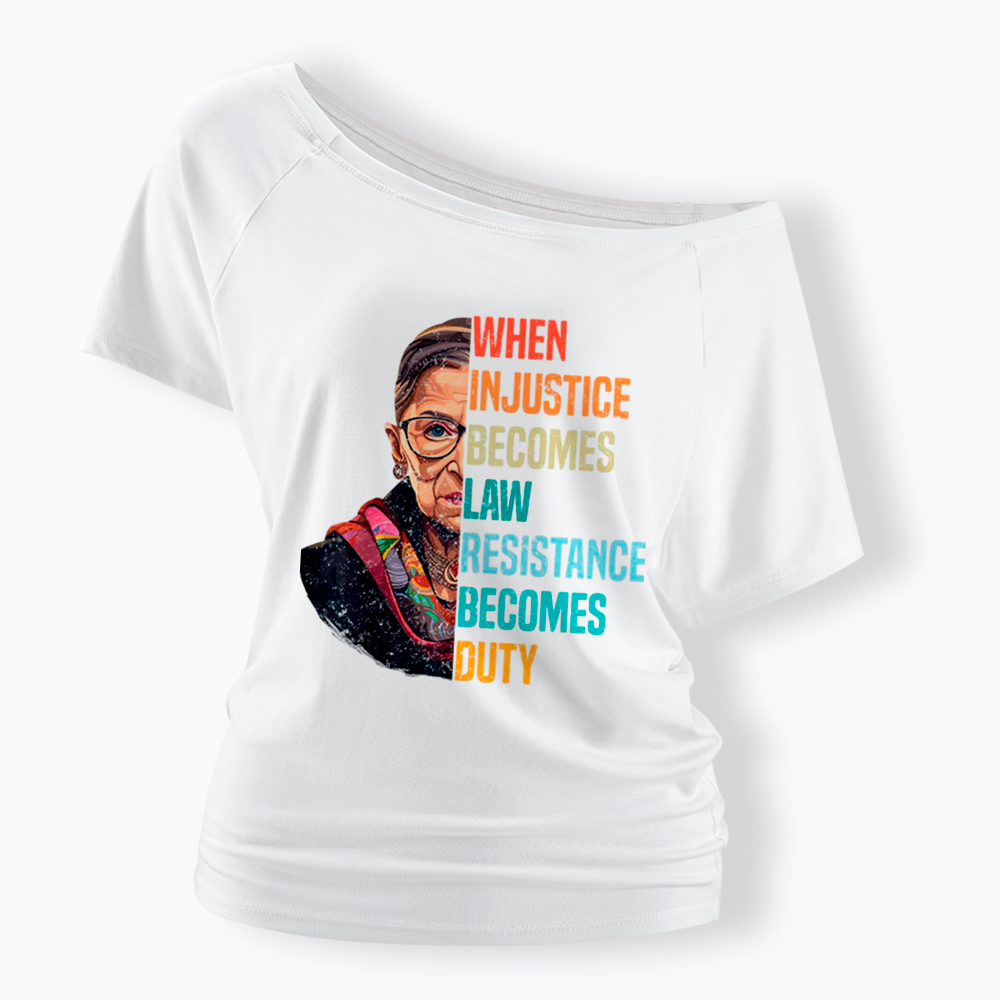 When Injustice Becomes Law Resistance Becomes Duty RBG Off Shoulder T-Shirt