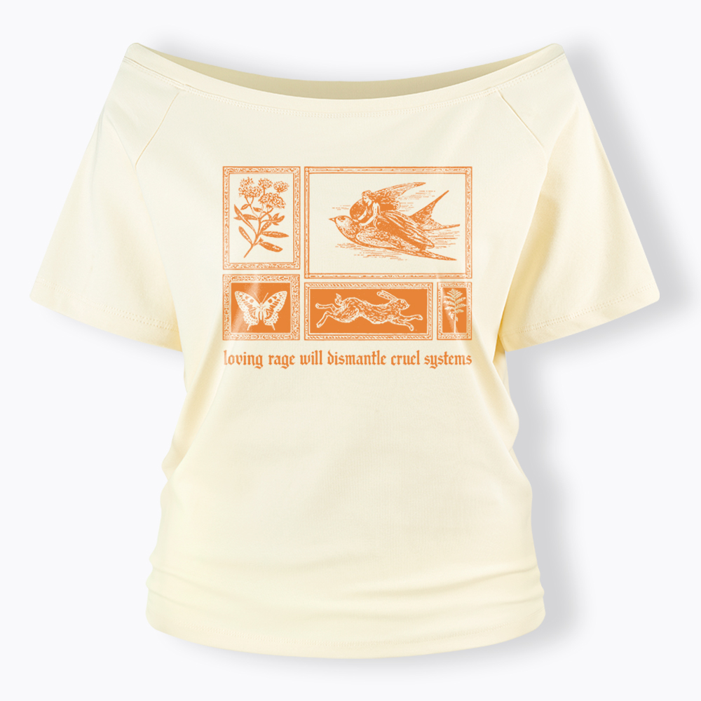 Loving Rage will Dismantle Cruel Systems of Oppression Off Shoulder T-Shirt