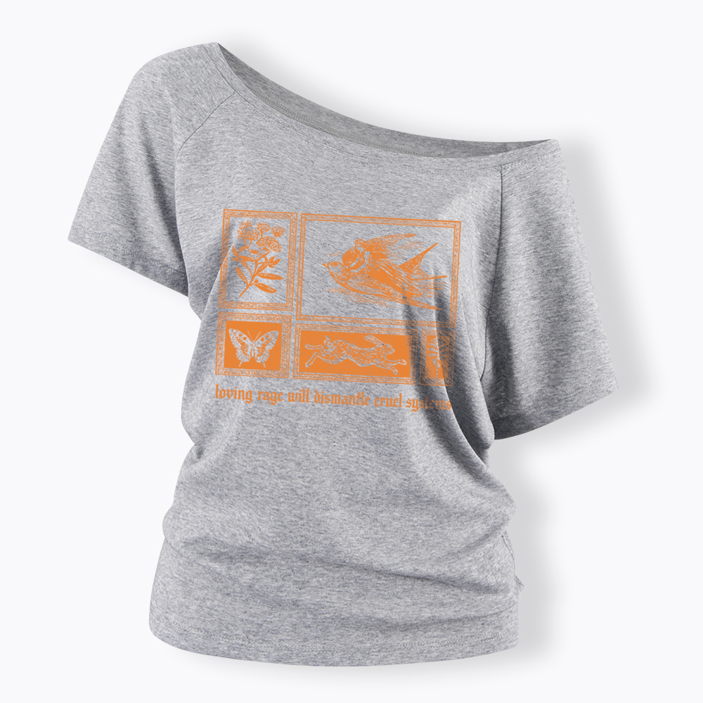 Loving Rage will Dismantle Cruel Systems of Oppression Off Shoulder T-Shirt