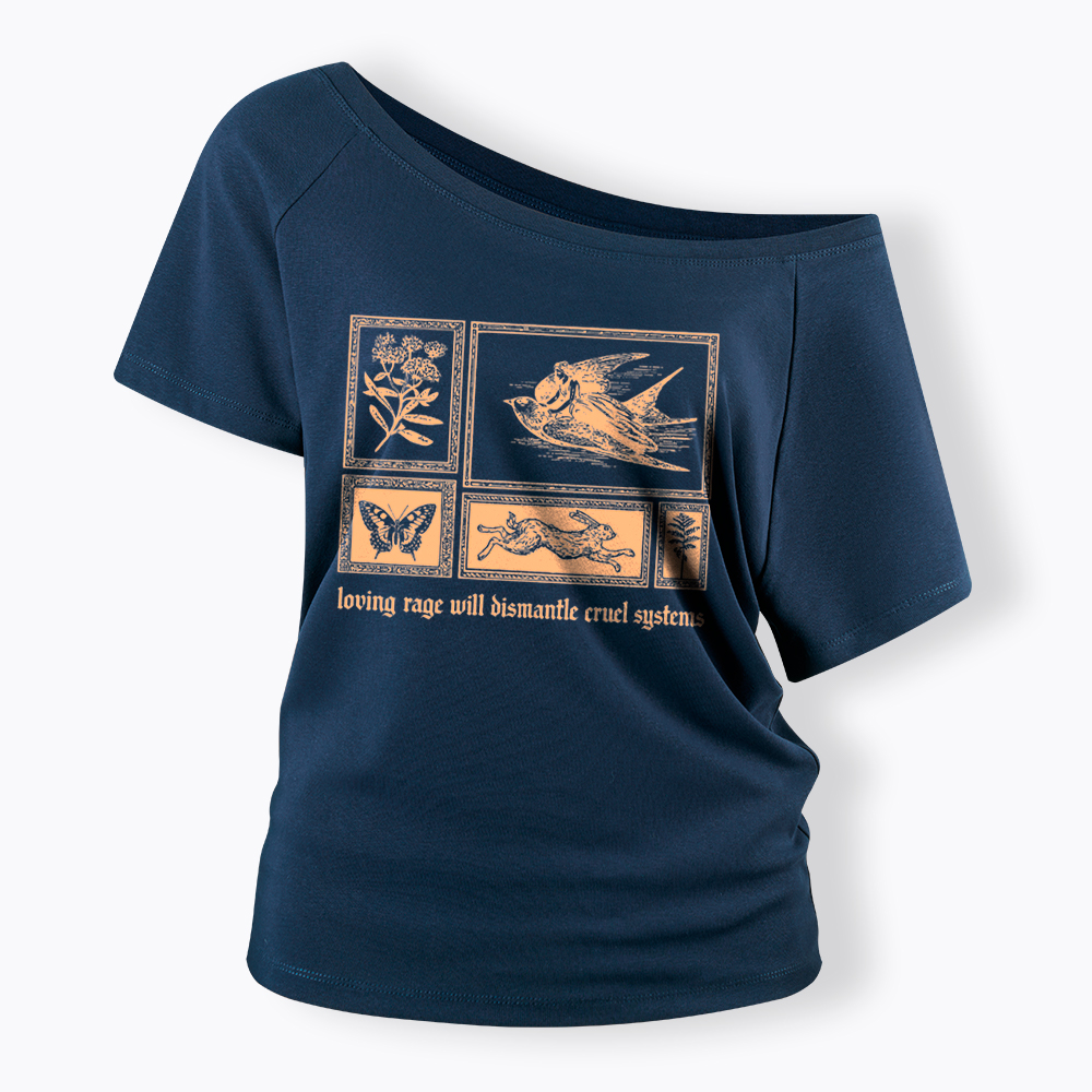 Loving Rage will Dismantle Cruel Systems of Oppression Off Shoulder T-Shirt