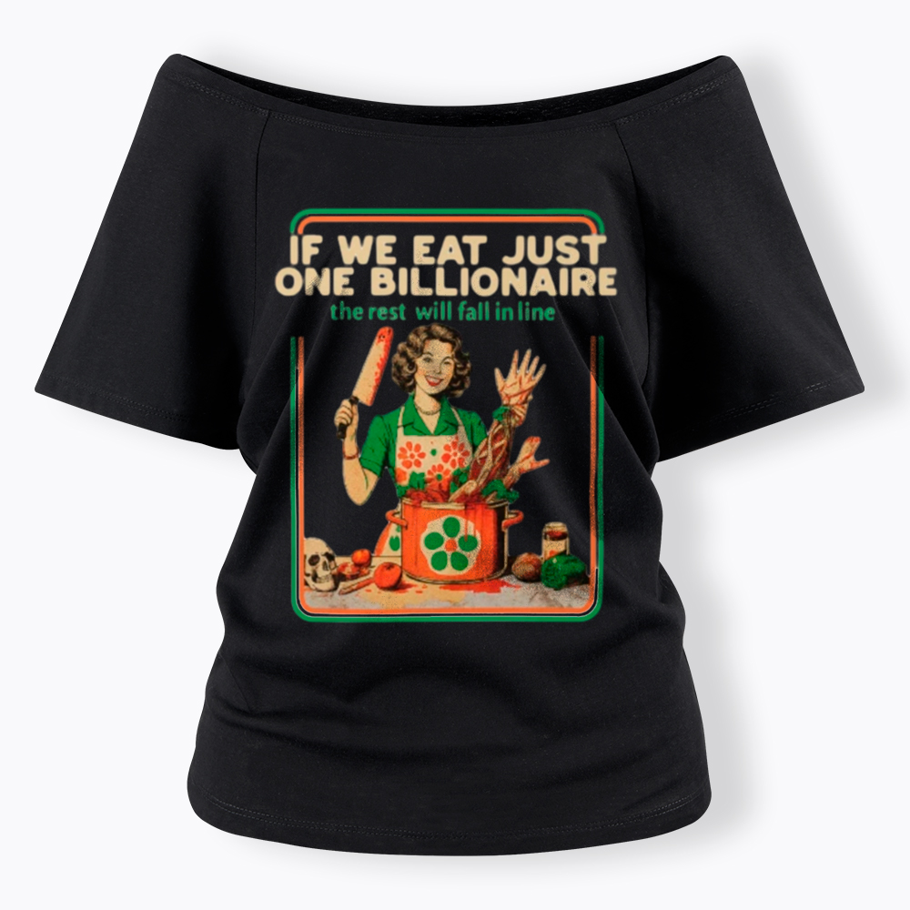 If We Eat Just One Billionaire Off Shoulder T-Shirt