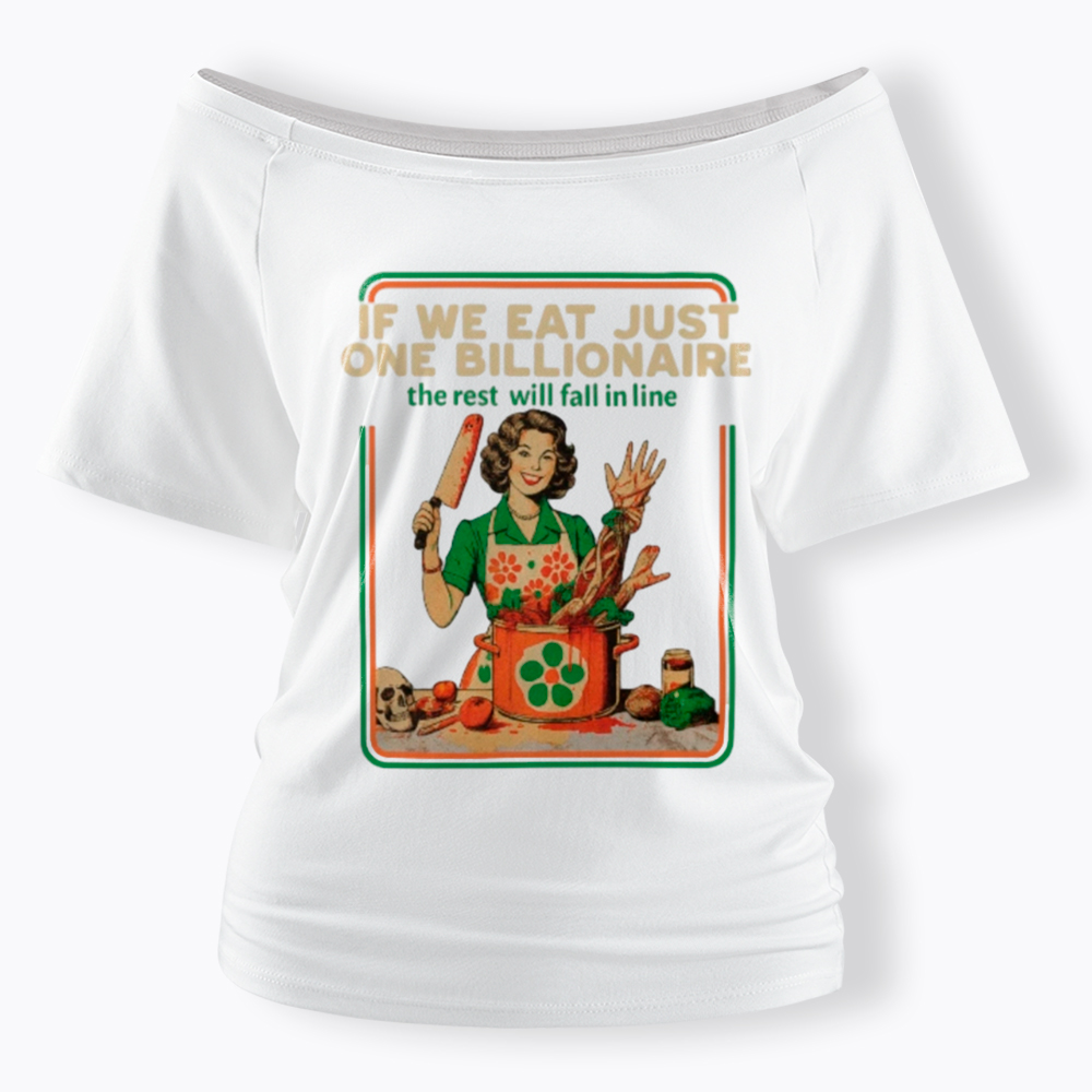 If We Eat Just One Billionaire Off Shoulder T-Shirt