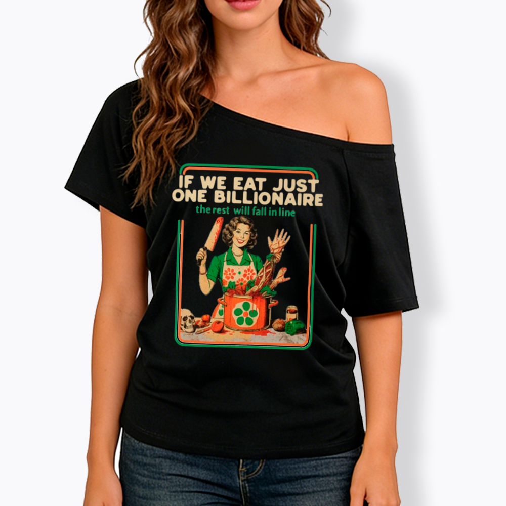If We Eat Just One Billionaire Off Shoulder T-Shirt