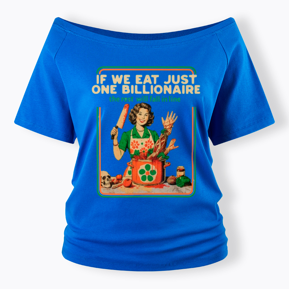 If We Eat Just One Billionaire Off Shoulder T-Shirt