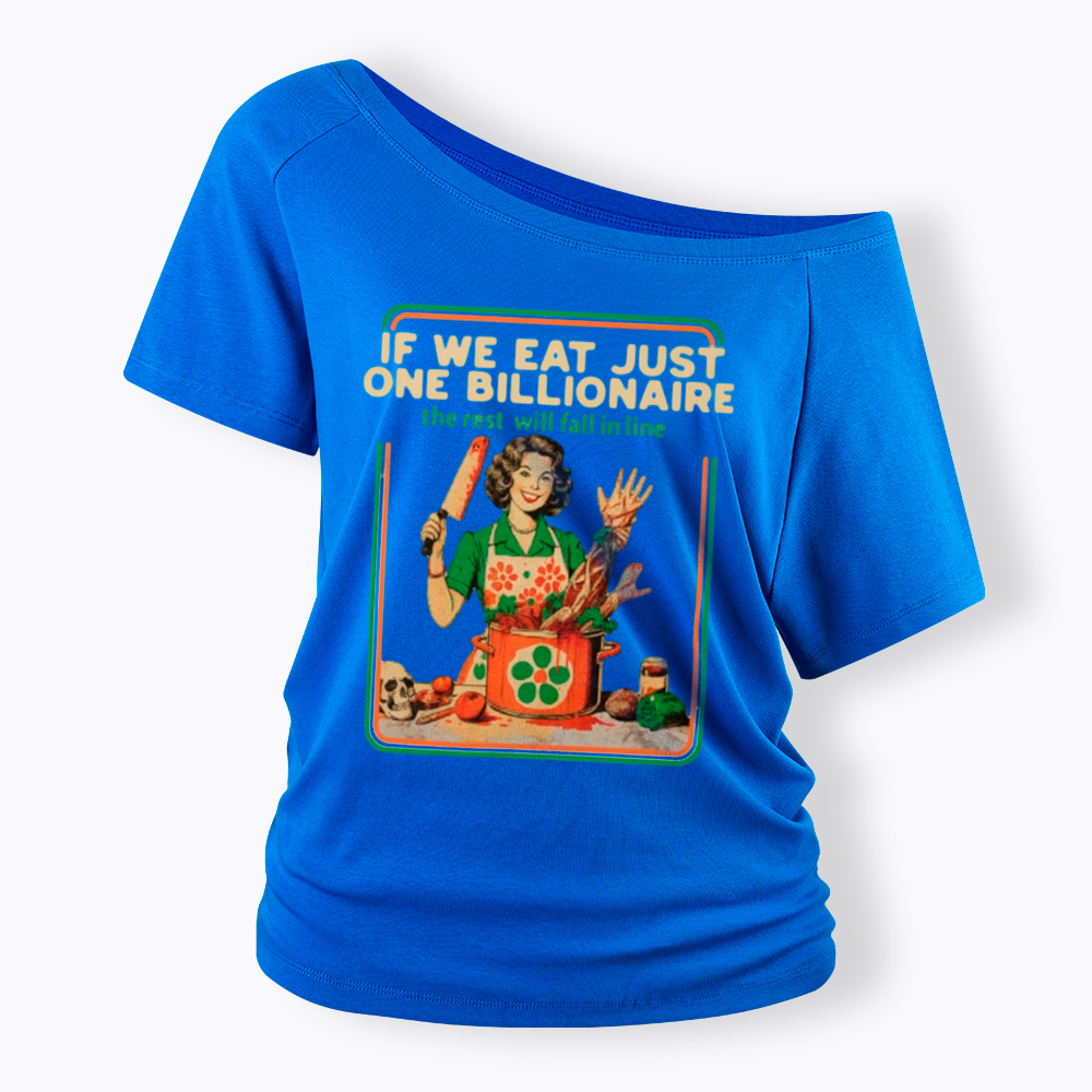 If We Eat Just One Billionaire Off Shoulder T-Shirt