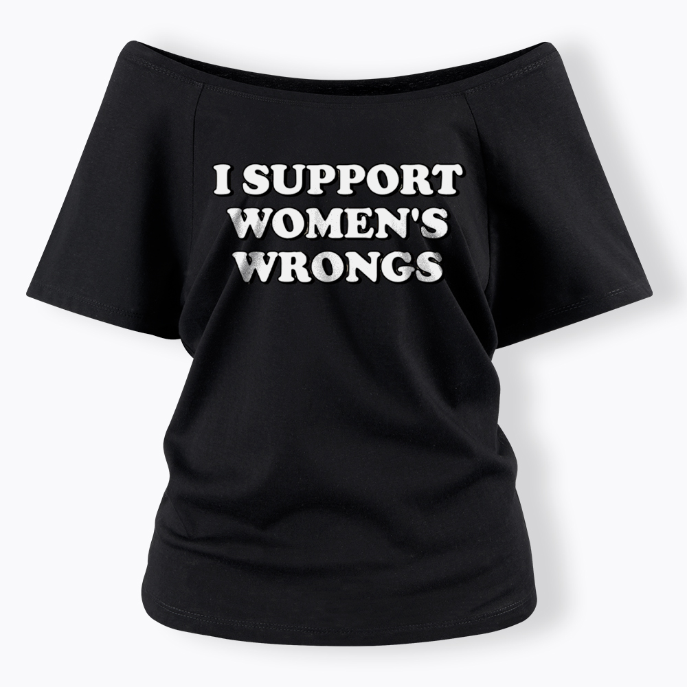 I Support Women's Wrongs Off Shoulder T-Shirt