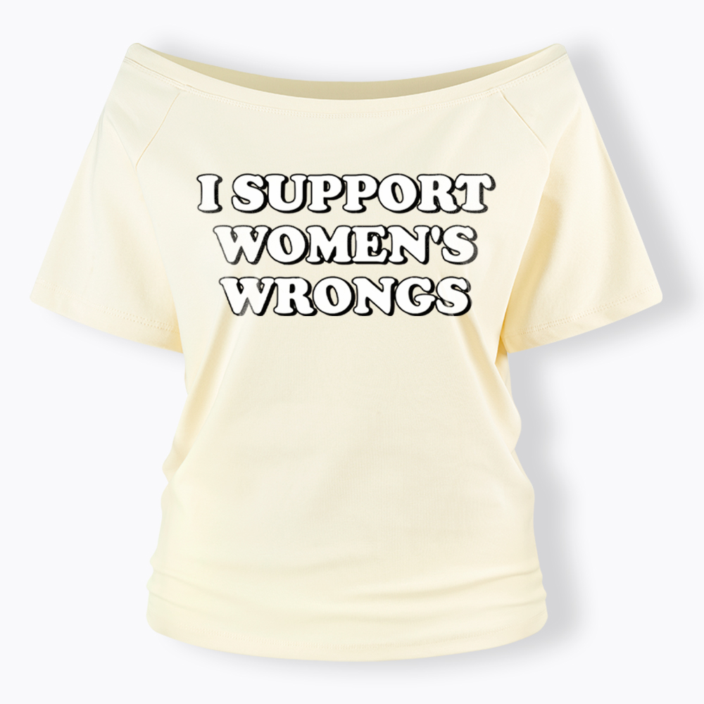 I Support Women's Wrongs Off Shoulder T-Shirt