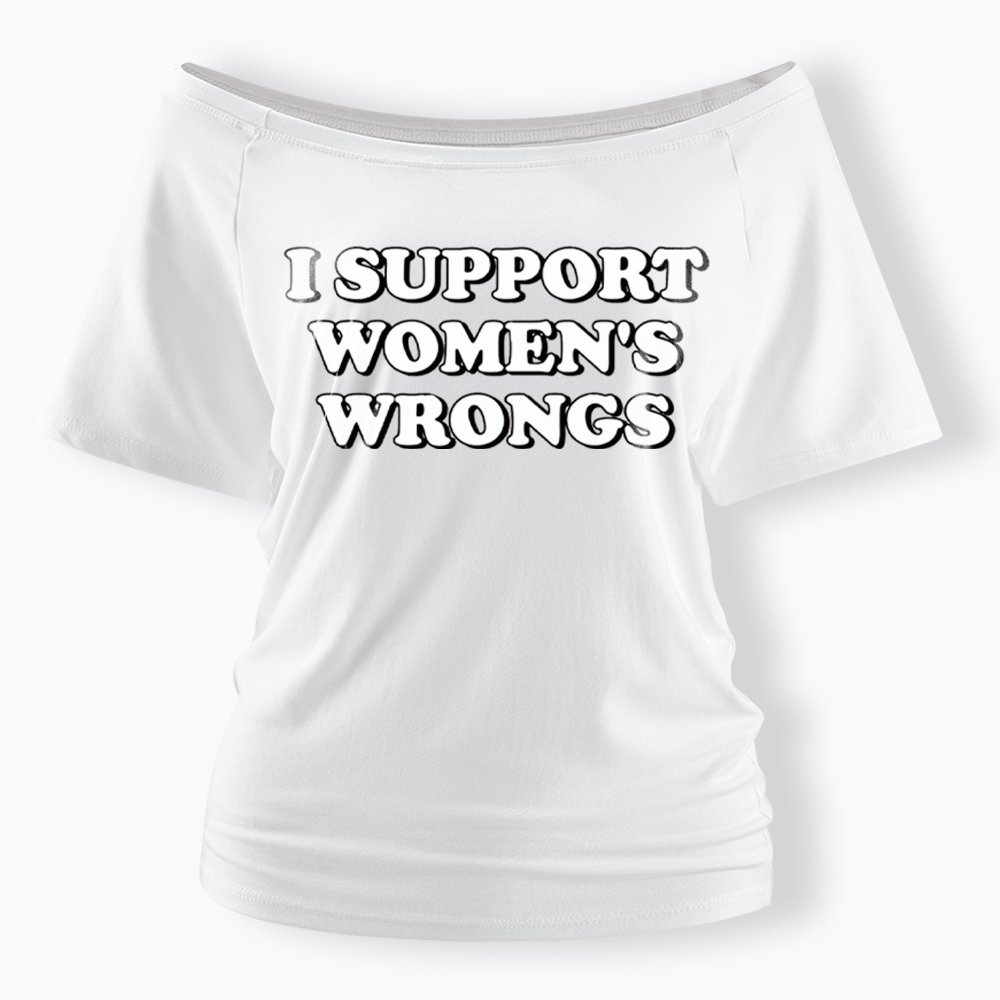 I Support Women's Wrongs Off Shoulder T-Shirt