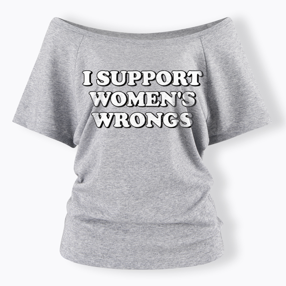 I Support Women's Wrongs Off Shoulder T-Shirt