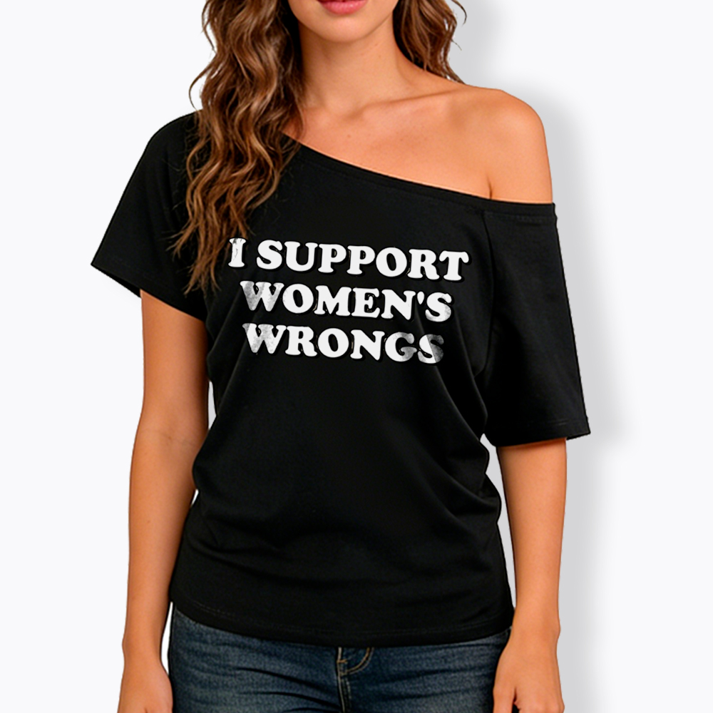 I Support Women's Wrongs Off Shoulder T-Shirt