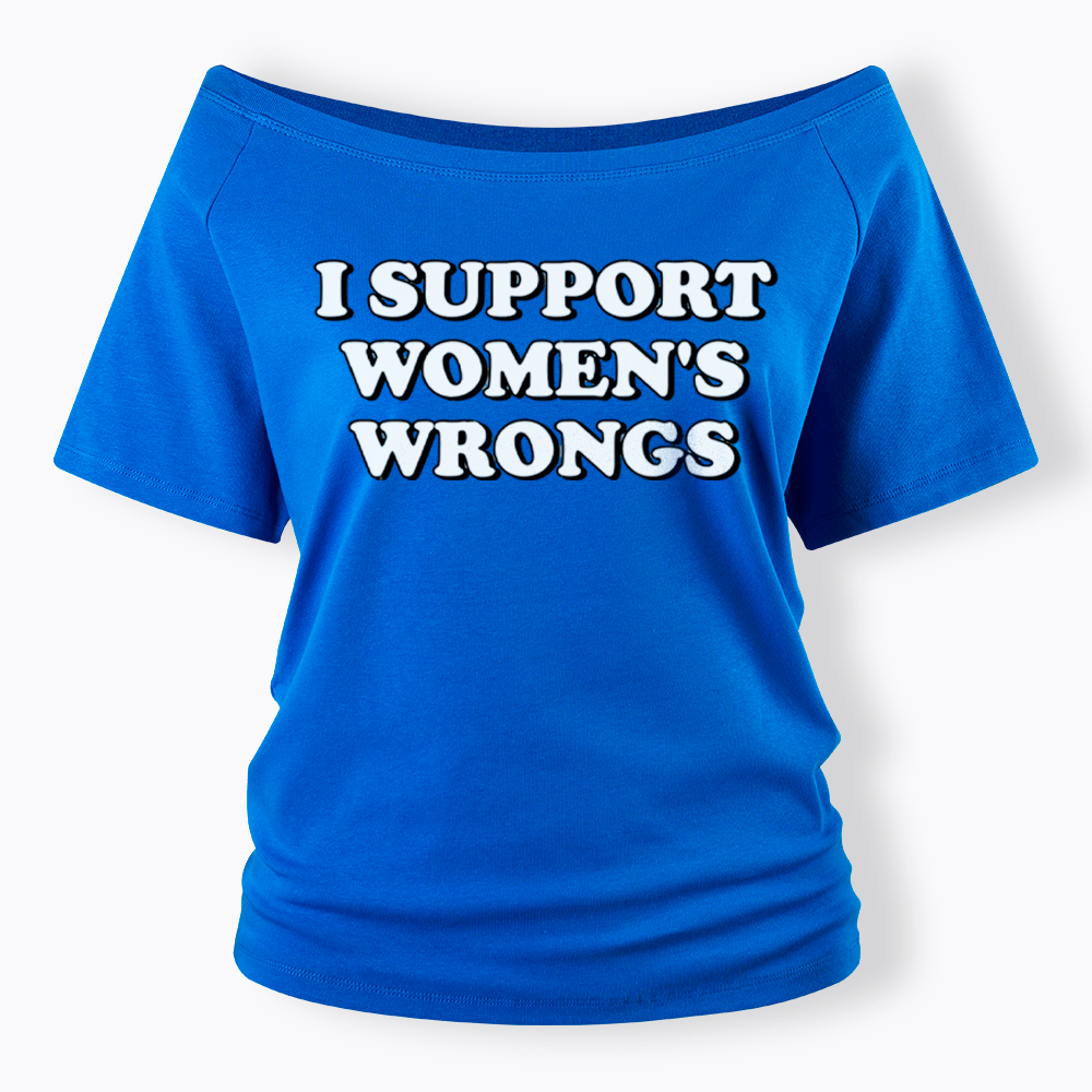 I Support Women's Wrongs Off Shoulder T-Shirt