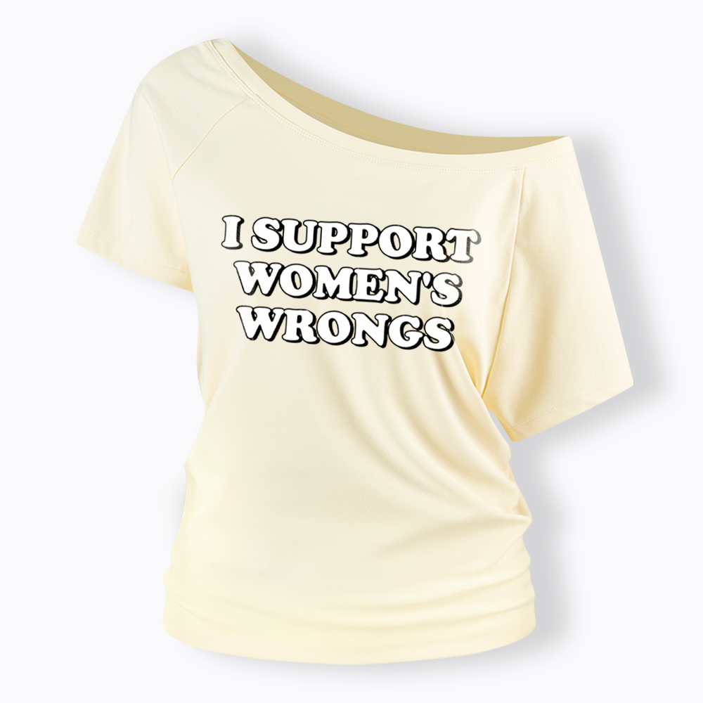 I Support Women's Wrongs Off Shoulder T-Shirt