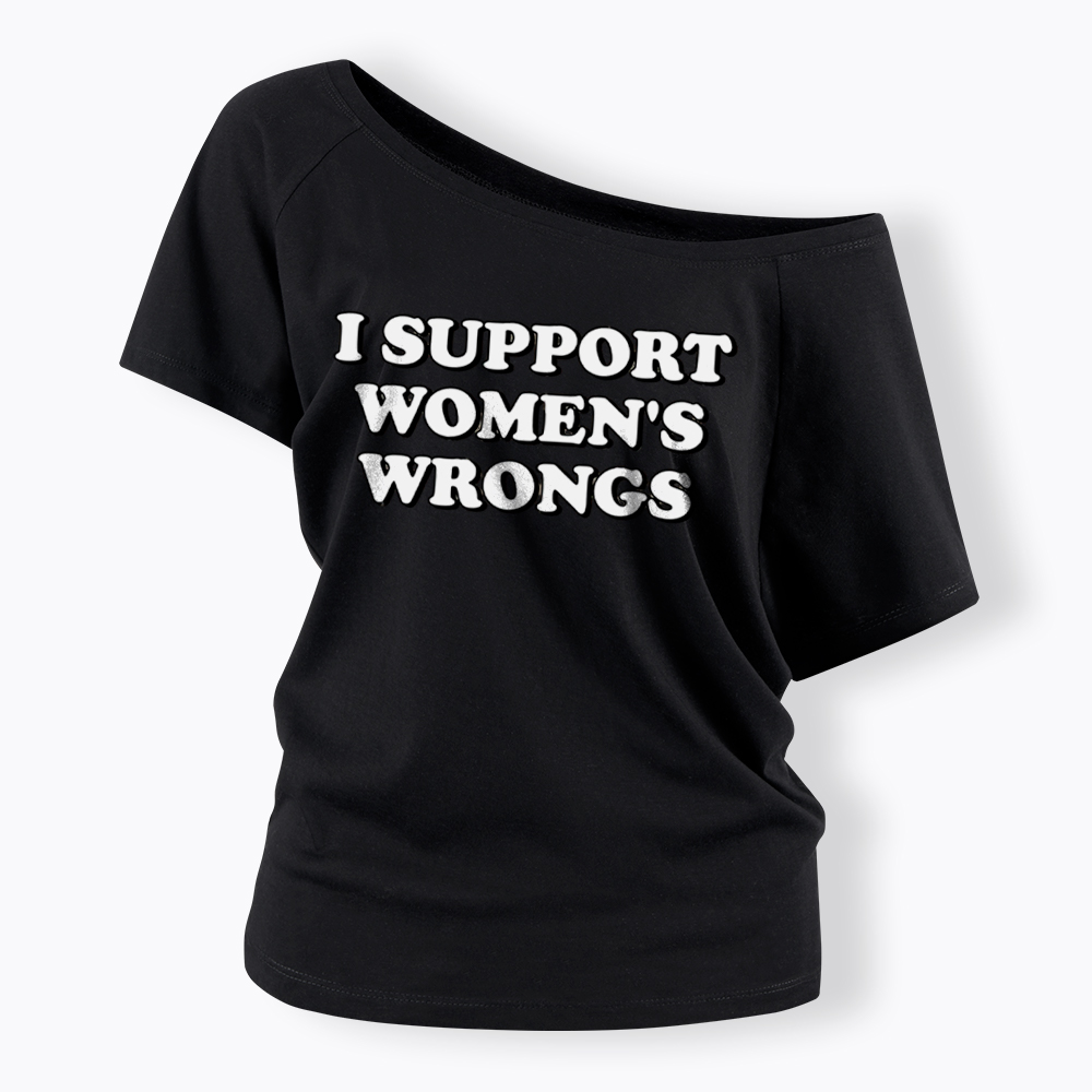 I Support Women's Wrongs Off Shoulder T-Shirt