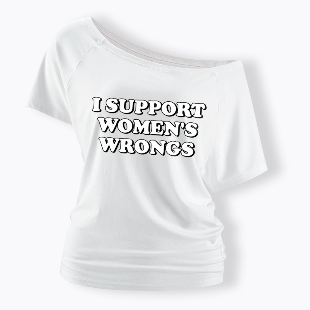 I Support Women's Wrongs Off Shoulder T-Shirt