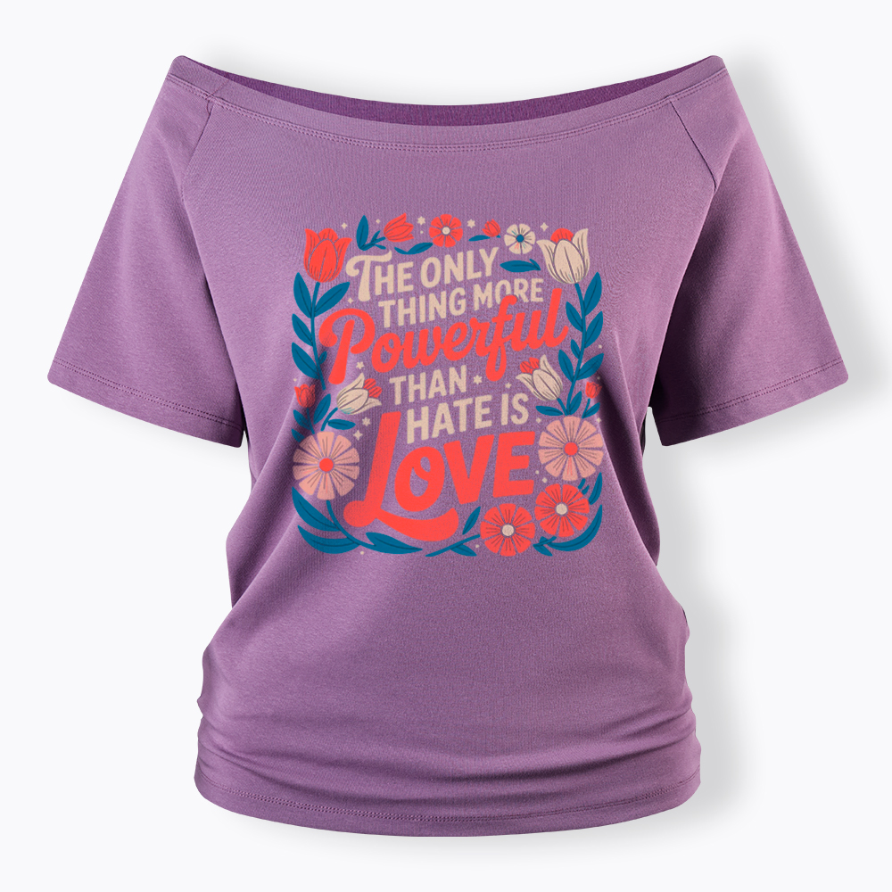 Only Thing More Powerful Than Hate Is Love Off Shoulder T-Shirt