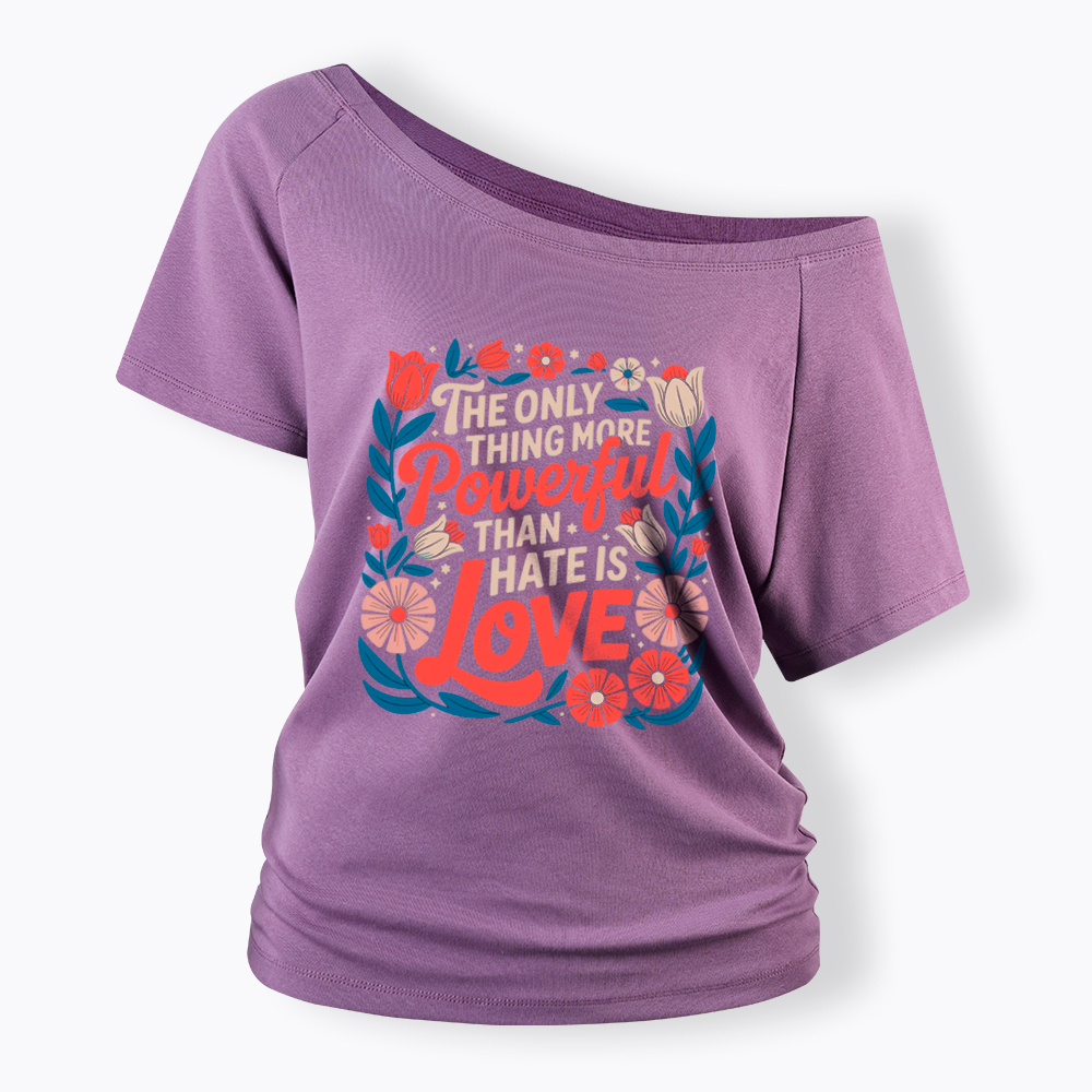 Only Thing More Powerful Than Hate Is Love Off Shoulder T-Shirt
