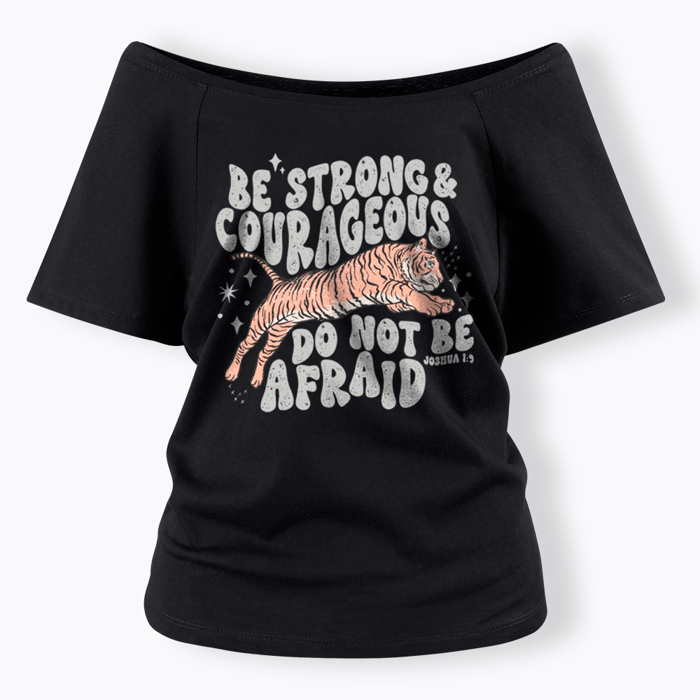 Be Strong and Courageous Tiger Off Shoulder T-Shirt