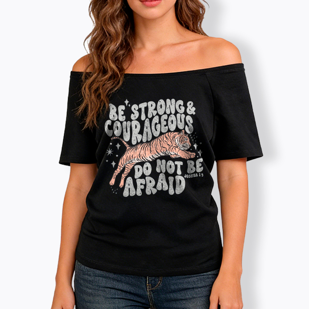 Be Strong and Courageous Tiger Off Shoulder T-Shirt
