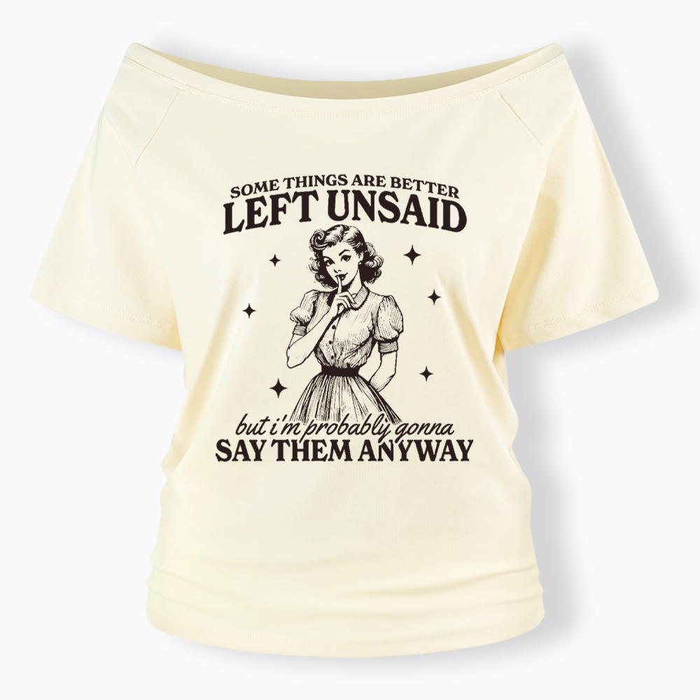 Somethings Are Better Left Unsaid Off Shoulder T-Shirt