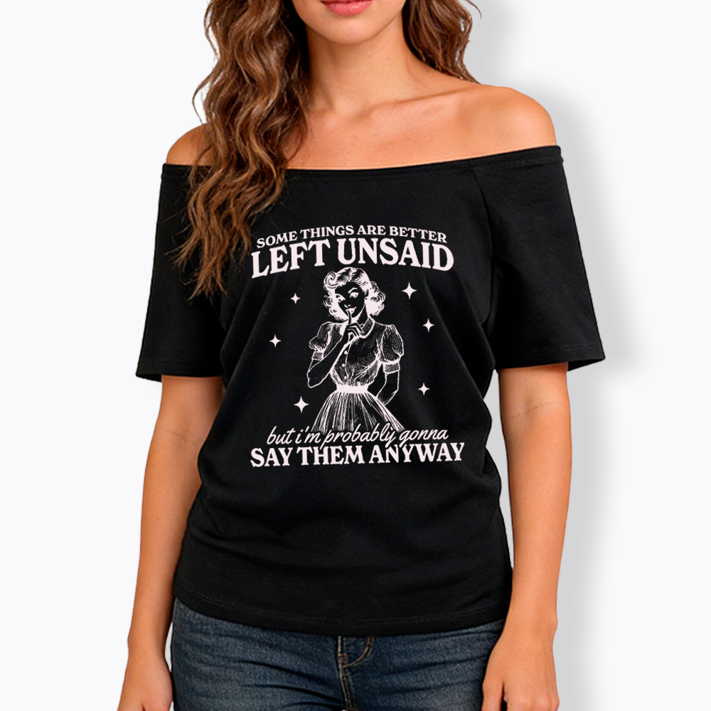Somethings Are Better Left Unsaid Off Shoulder T-Shirt