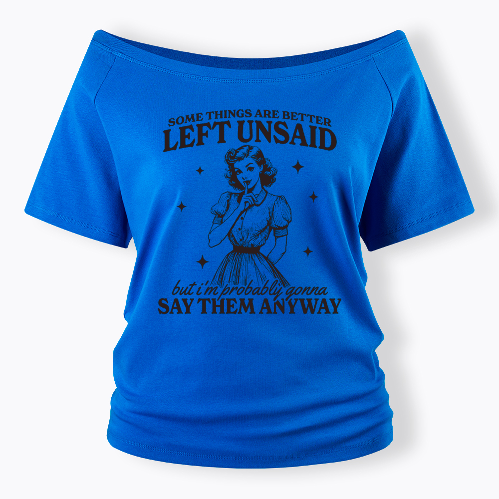 Somethings Are Better Left Unsaid Off Shoulder T-Shirt