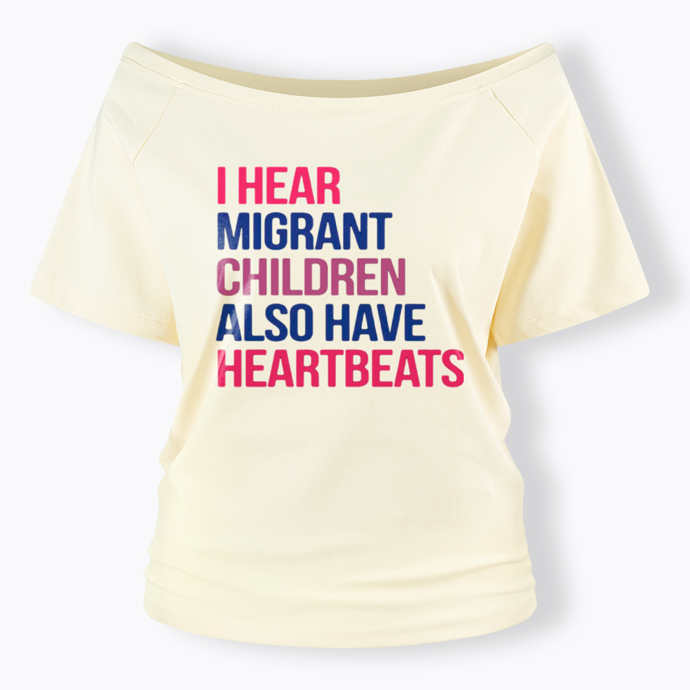 I Hear Migrant Children Also Have Heartbeats Off Shoulder T-Shirt