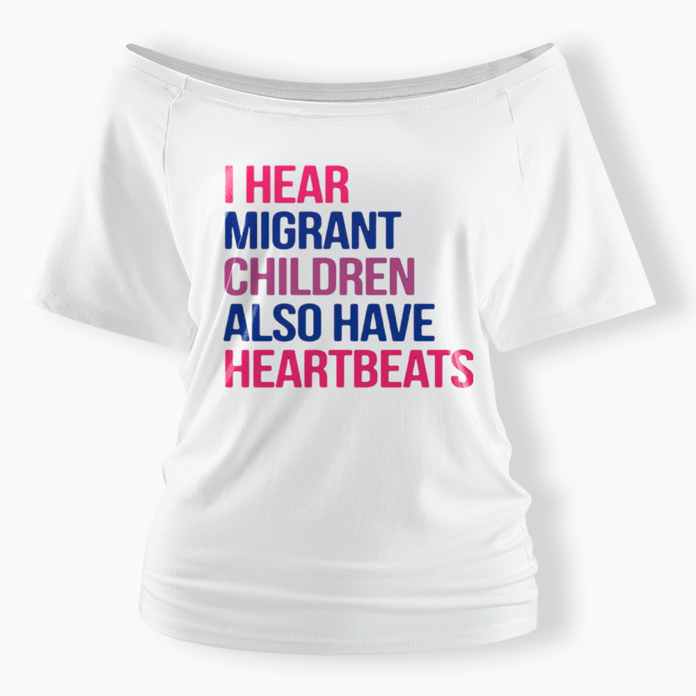 I Hear Migrant Children Also Have Heartbeats Off Shoulder T-Shirt
