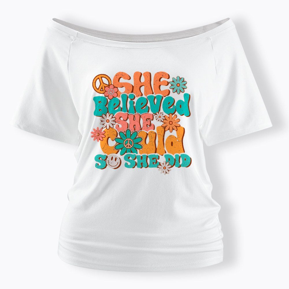 She Believed She Could So She Did Off Shoulder T-Shirt