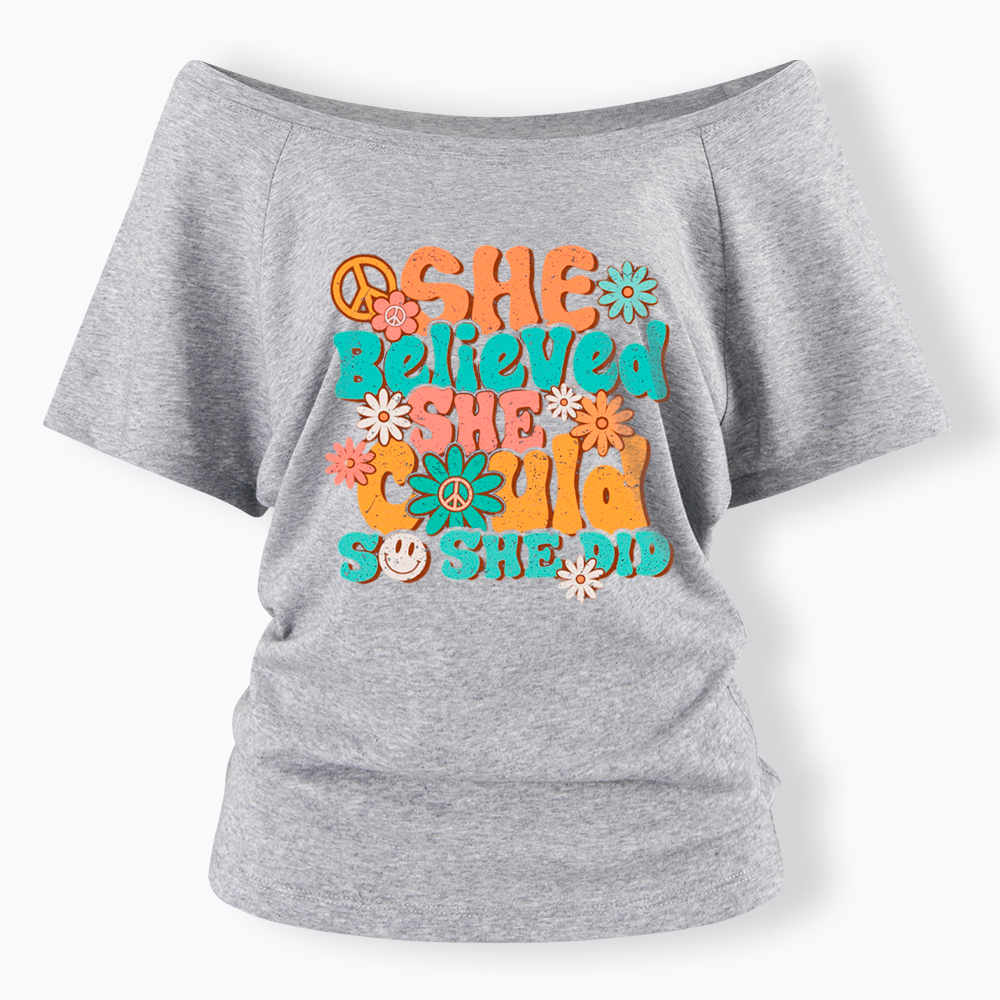 She Believed She Could So She Did Off Shoulder T-Shirt