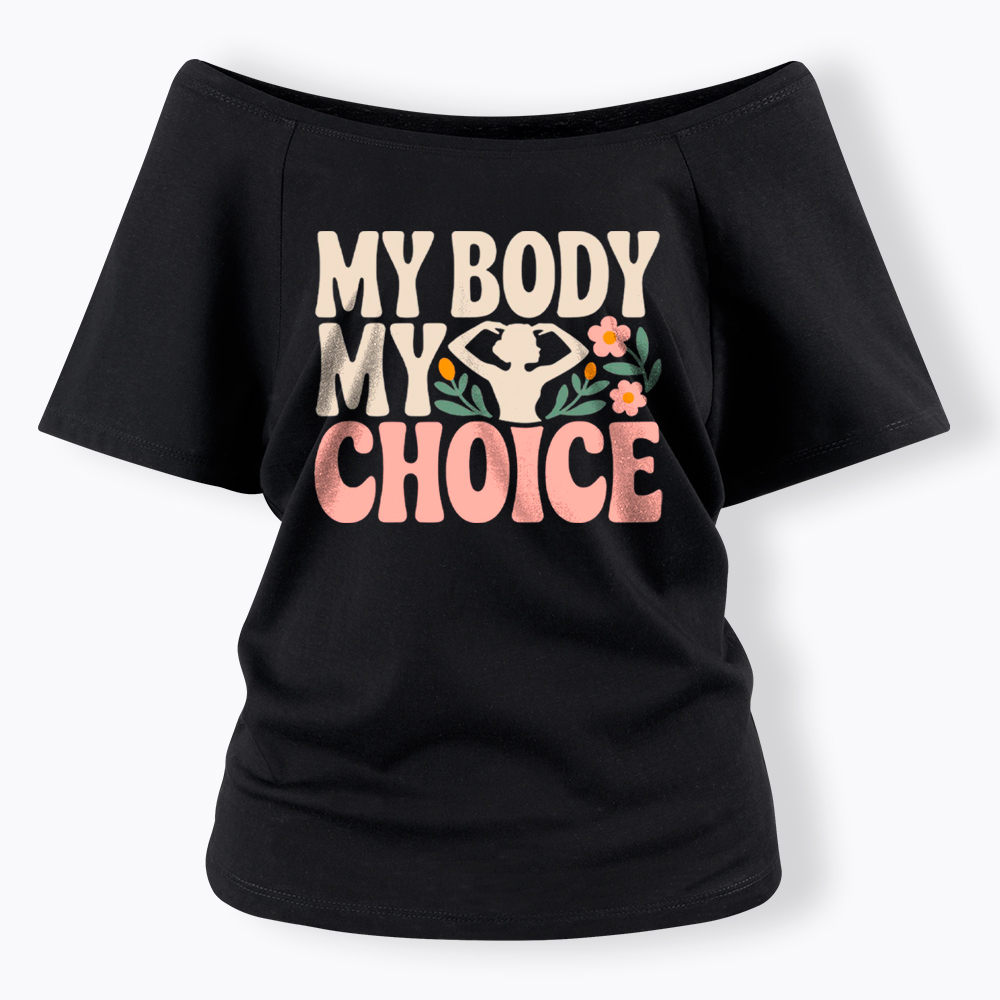 My Body My Choice Off Shoulder T-Shirt