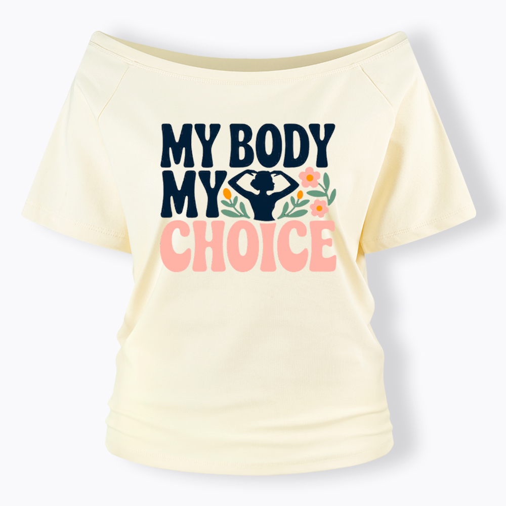 My Body My Choice Off Shoulder T-Shirt
