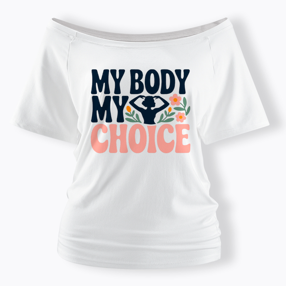 My Body My Choice Off Shoulder T-Shirt