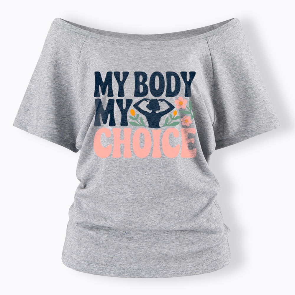 My Body My Choice Off Shoulder T-Shirt