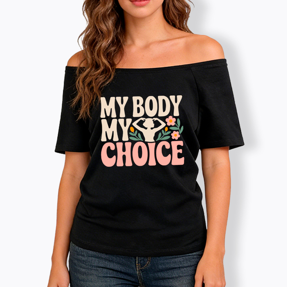 My Body My Choice Off Shoulder T-Shirt