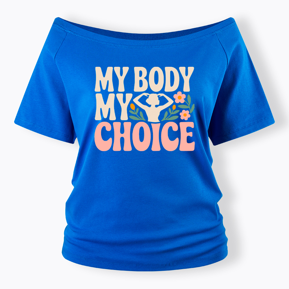 My Body My Choice Off Shoulder T-Shirt