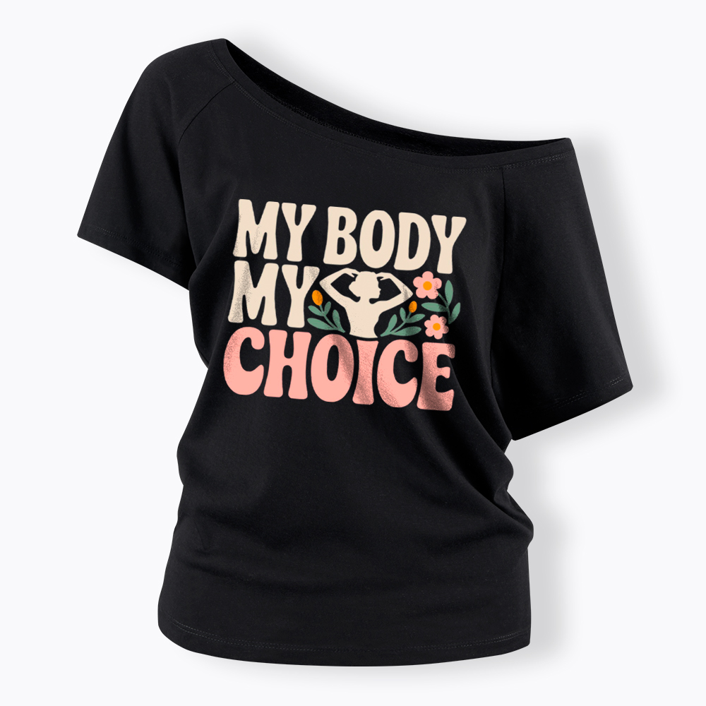 My Body My Choice Off Shoulder T-Shirt