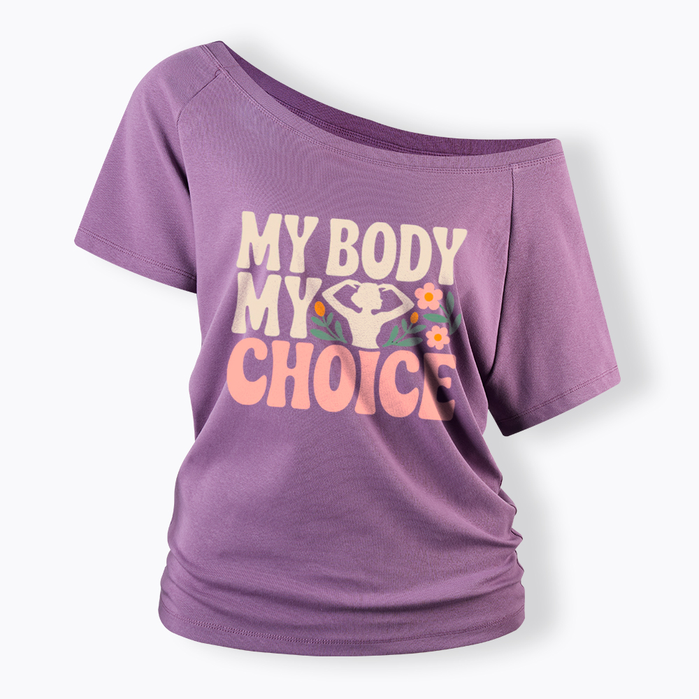 My Body My Choice Off Shoulder T-Shirt