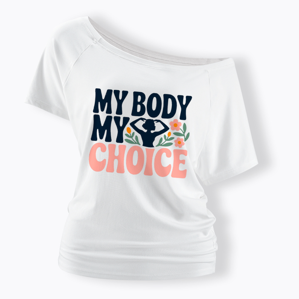 My Body My Choice Off Shoulder T-Shirt