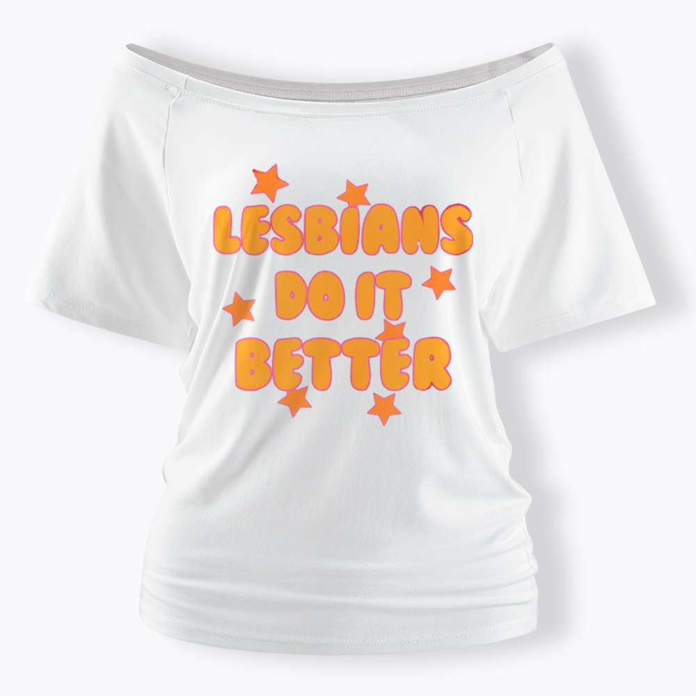 Lesbians Do It Better Off Shoulder T-Shirt