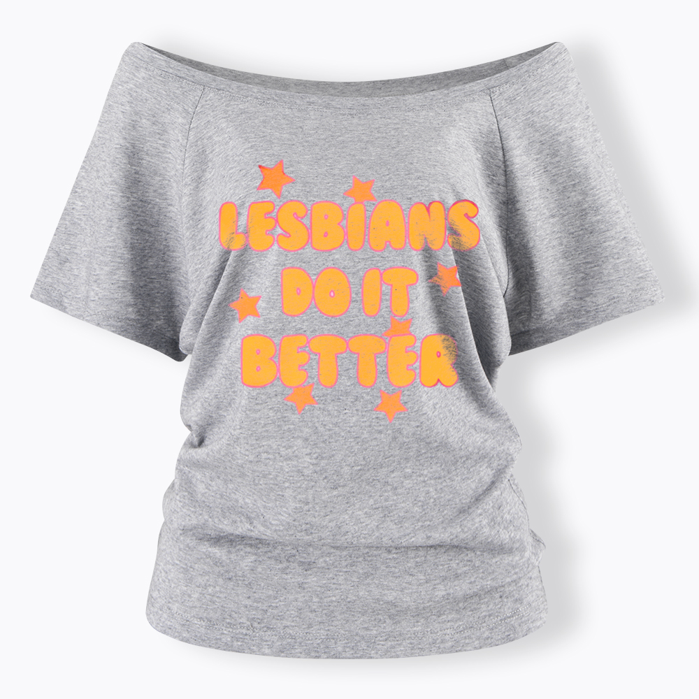 Lesbians Do It Better Off Shoulder T-Shirt