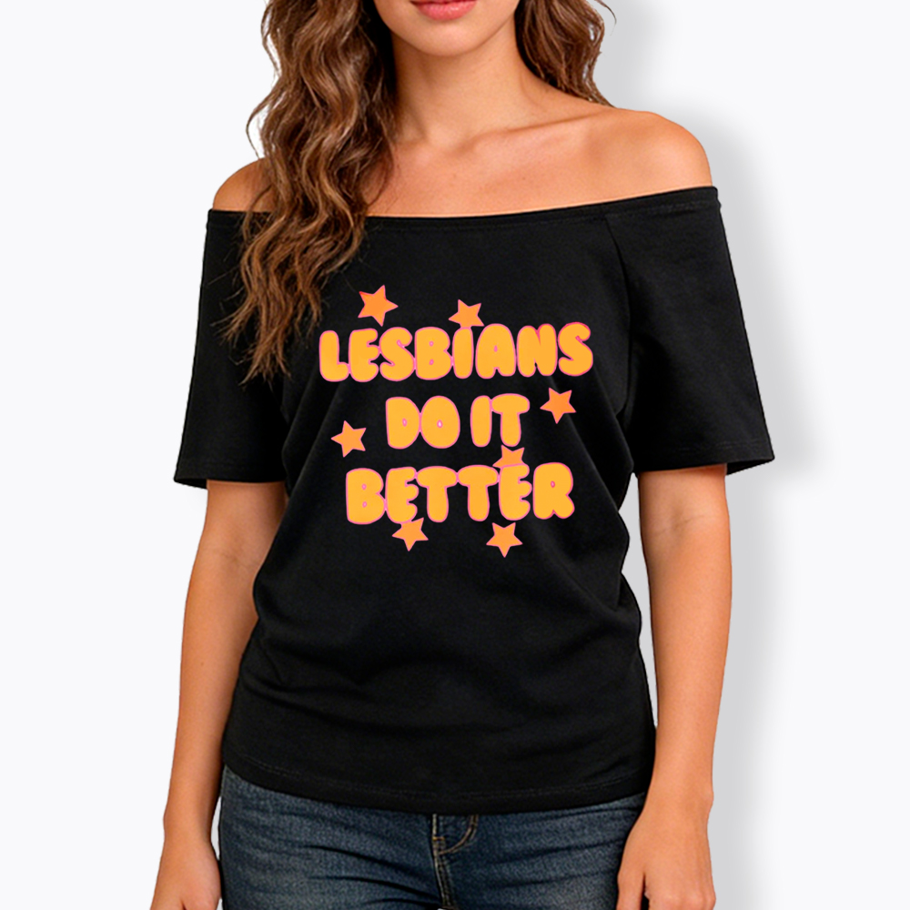 Lesbians Do It Better Off Shoulder T-Shirt